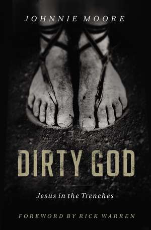 Dirty God: Jesus in the Trenches de Rev. Johnnie Moore