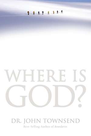 Where Is God?: Finding His Presence, Purpose and Power in Difficult Times de John Townsend