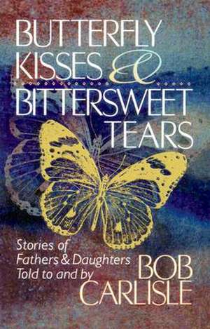 BUTTERFLY KISSES AND BITTERSWEET TEARS de Bob Carlisle