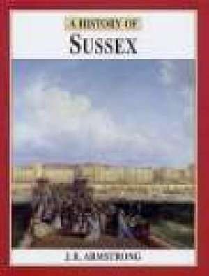 Armstrong, J: A History of Sussex de J. R. Armstrong