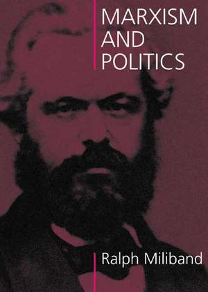 Marxism and Politics de Ralph Miliband