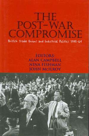 The Post-War Compromise: British Trade Unions and Industrial Politics, 1945-64 de Nina Fishman