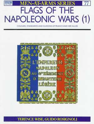 Flags of the Napoleonic Wars (1): Colours, Standards and Guidons of France and Her Allies de Terence Wise