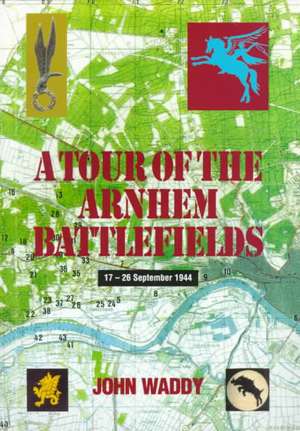 A Tour of the Arnhem Battlefields de John Waddy