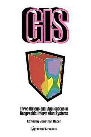 Three Dimensional Applications In GIS de Jonathan Raper