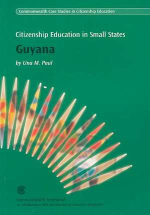 Citizenship Education in Small States: Guyana de Commonwealth Secretariat