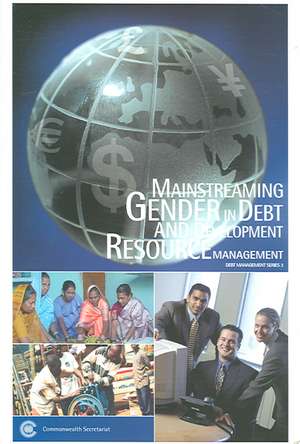 Mainstreaming Gender in Debt and Devlopment Resource Management: A Handbook for Debt Practitioners and Gender Advocates de Dinesh Dodhia