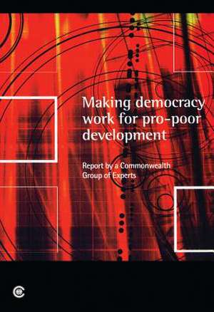 Making Democracy Work for Pro-Poor Development: Report of the Commonwealth Expert Group on Development and Democracy de Commonwealth Secretariat