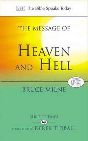 The Message of Heaven and Hell – The Bible Speaks Today: Bible Themes de Bruce Milne