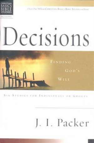 Christian Basics: Decisions – Finding God`S Will de J. I. Packer