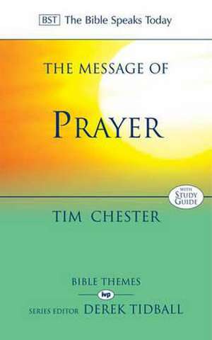 The Message of Prayer – Approaching The Throne Of Grace de Tim Chester