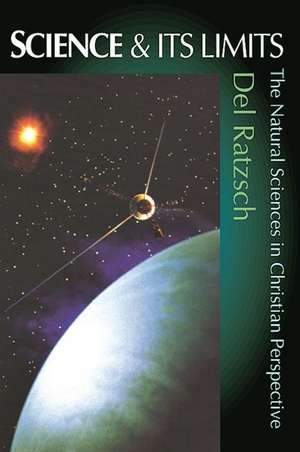 Science and its limits – Natural Sciences In Christian Perspective de D Ratzsch