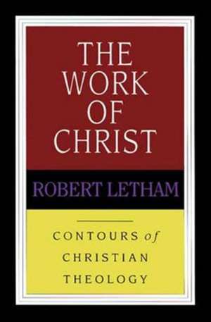 The Work of Christ de Robert Letham