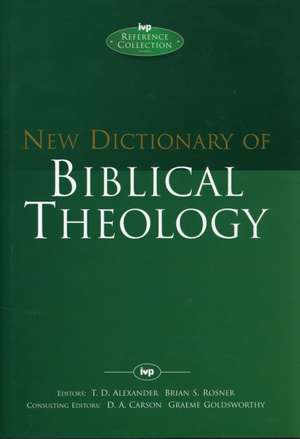 New Dictionary of Biblical Theology de T Desmond Alexa Rosner