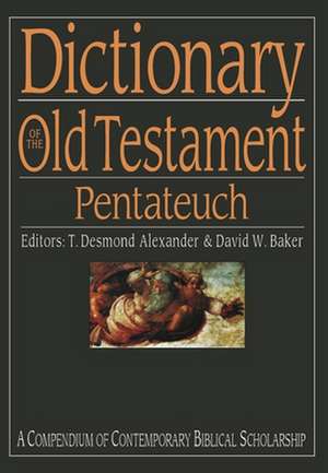 Dictionary of the Old Testament: Pentateuch – A Compendium Of Contemporary Biblical Scholarship de T Desmond Alexa Baker