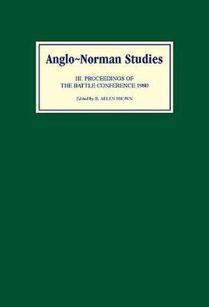 Anglo–Norman Studies III – Proceedings of the Battle Conference 1980 de R. Allen Brown