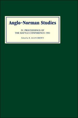 Anglo–Norman Studies IV – Proceedings of the Battle Conference 1981 de R. Allen Brown