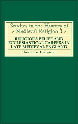 Religious Belief and Ecclesiastical Careers in L – Proceedings of the conference held at Strawberry Hill, Easter 1989 de Christopher Harper–bill