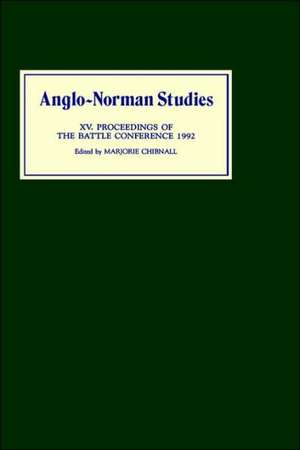 Anglo–Norman Studies XV – Proceedings of the Battle Conference 1992 de Marjorie Chibnall