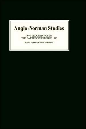 Anglo–Norman Studies XVI – Proceedings of the Battle Conference 1993 de Marjorie Chibnall