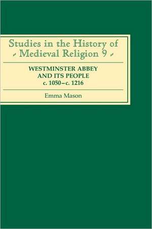 Westminster Abbey and its People c.1050–c.1216 de Emma Mason