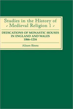 Dedications of Monastic Houses in England and Wales, 1066–1216 de Alison Binns