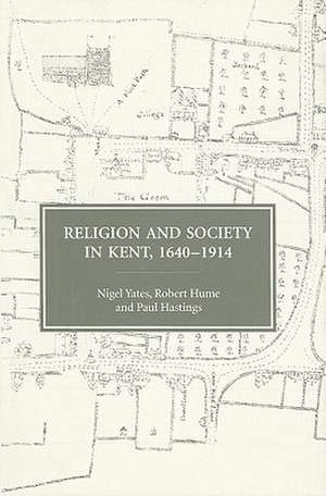 Religion and Society in Kent, 1640–1914 de Nigel Yates