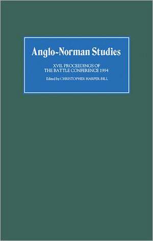 Anglo–Norman Studies XVII – Proceedings of the Battle Conference 1994 de Christopher Harper–bill