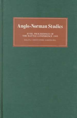 Anglo–Norman Studies XVIII – Proceedings of the Battle Conference 1995 de Christopher Harper–bill