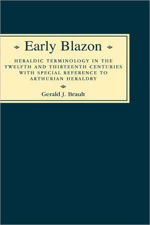 Early Blazon – Heraldic Terminology in the Twelfth and Thirteenth Centuries with Special Refere de Gerard Brault