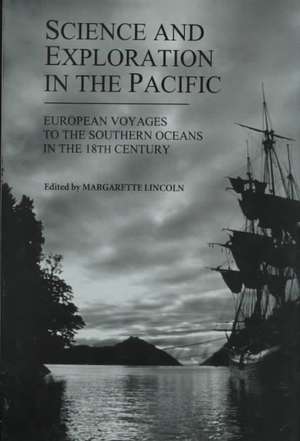 Science and Exploration: European Voyages to the Southern Oceans in the 18th Century de Margaret Lincoln