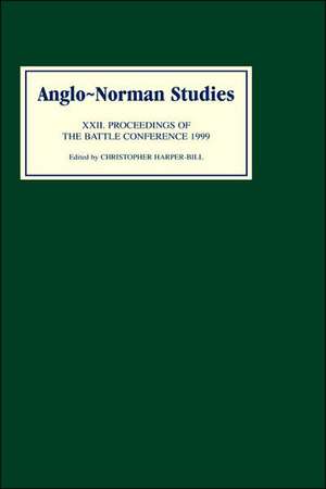 Anglo–Norman Studies XXII – Proceedings of the Battle Conference 1999 de Christopher Harper–bill