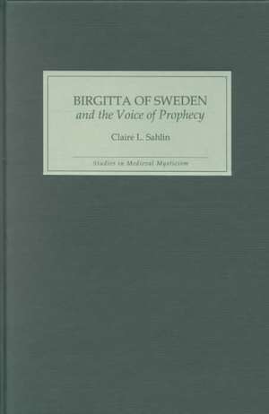 Birgitta of Sweden and the Voice of Prophecy de Claire L. Sahlin