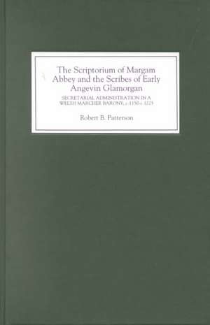 The Scriptorium of Margam Abbey and the Scribes – Secretarial Administration in a Welsh Marcher Barony, c.1150–c.1225 de Robert B. Patterson