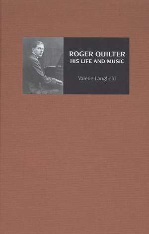 Roger Quilter – His Life and Music de Valerie Langfield