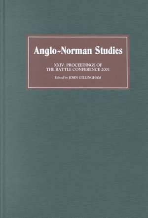 Anglo–Norman Studies XXIV – Proceedings of the Battle Conference 2001 de John B Gillingham