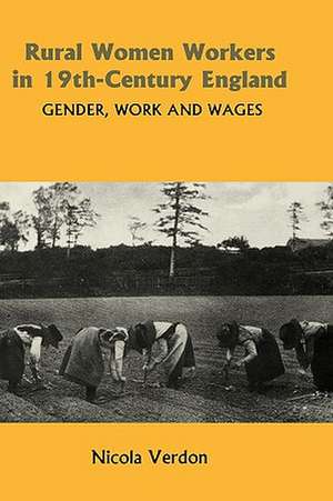 Rural Women Workers in Nineteenth–Century Englan – Gender, Work and Wages de Nicola Verdon