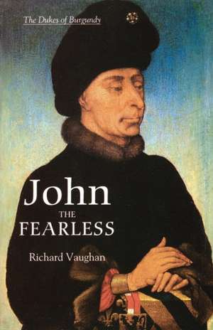 John the Fearless – The Growth of Burgundian Power de Richard Vaughan