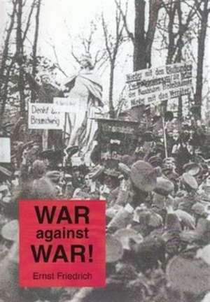 Friedrich, E: War Against War!