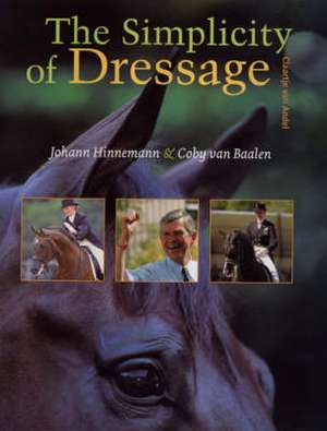 THE SIMPLICITY OF DRESSAGE de Johann Hinnemann