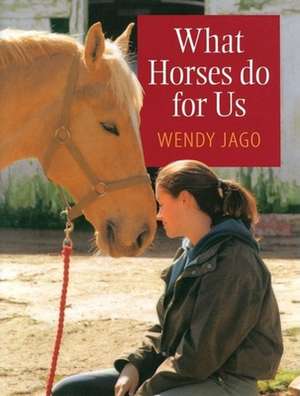 What Horses Do for Us de Wendy Jago