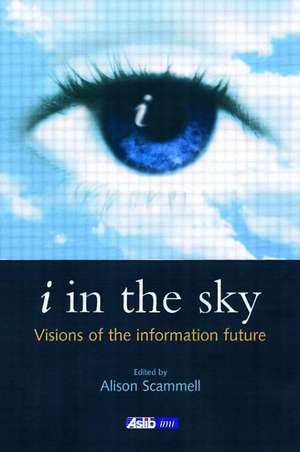 i in the sky: Visions of the Information Future de Alison Scammell