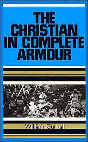 Christian in Complete Armour de William Gurnall