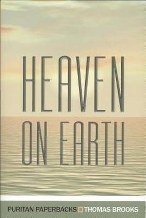 Heaven on Earth de Thomas Brooks