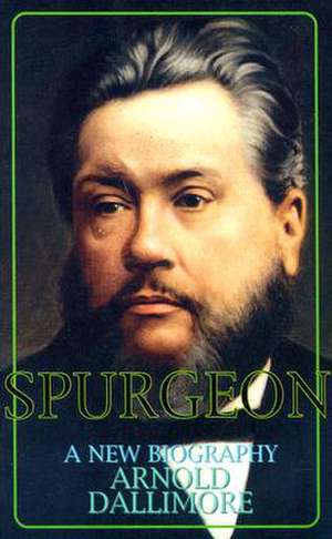 Spurgeon-A New Biography de Arnold A. Dallimore