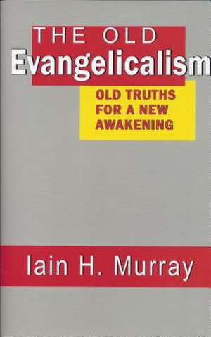 Old Evangelicalism de Iain H. Murray