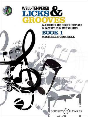 Well-Tempered Licks & Grooves - Book 1: 24 Preludes and Fugues for Piano in Jazz Styles in Two Volumes de Michelle Gorrell