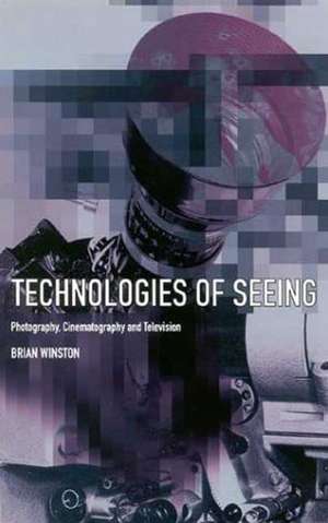 Technologies of Seeing: Photography, Cinematography and Television de Brian Winston