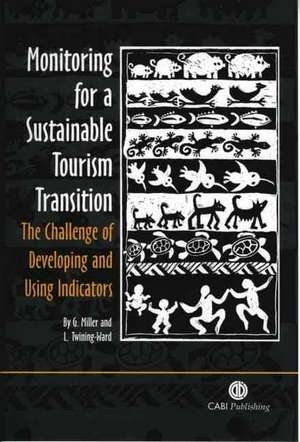 Monitoring for a Sustainable Tourism Transition – The Challenge of Developing and Using Indicators de Graham Miller