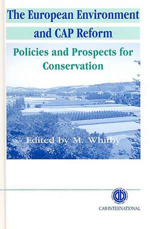 European Environment and CAP Reform – Policies and Prospects for Conservation de Martin Whitby